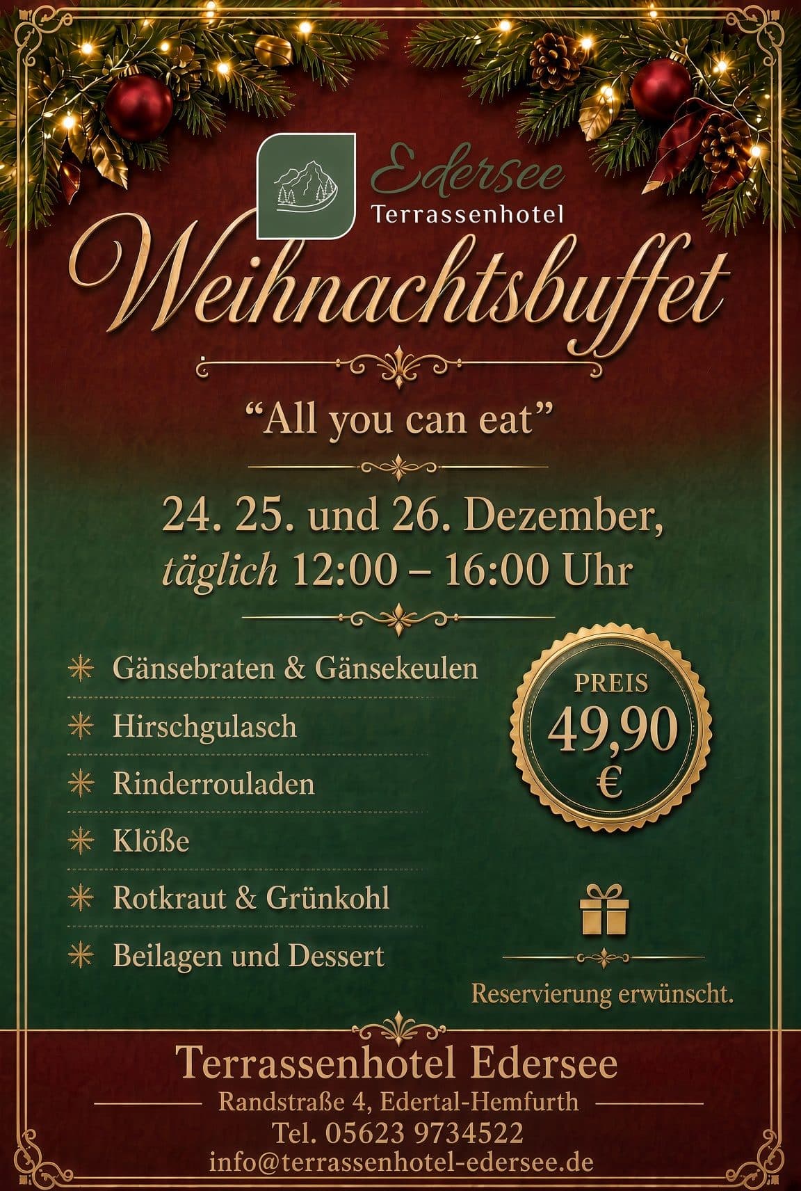 Poster for the “Weihnachtsbuffet” (Christmas buffet) at Terrassenhotel Edersee in red and green with fir branches and baubles: “All you can eat”, 24, 25 and 26 December, daily from 12:00 to 16:00. Roast goose and goose legs, venison goulash, beef roulades, dumplings, red cabbage and kale, side dishes and dessert. Price €49.90. Reservations recommended. Randstraße 4, Edertal-Hemfurth, phone 05623 9734522.