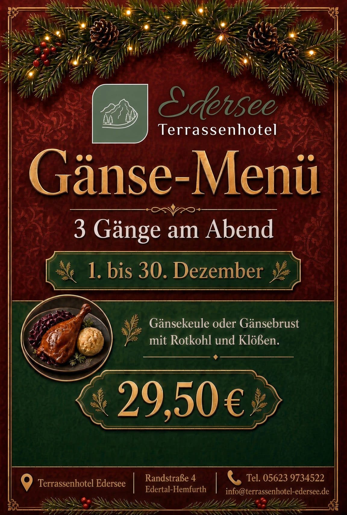 Poster for the “Gänse-Menü” (goose menu) at Terrassenhotel Edersee, on a dark red background below a fir garland with lights: three courses in the evening, 1 to 30 December. Beside it a plate with goose leg, red cabbage and a dumpling. Goose leg or goose breast with red cabbage and dumplings, €29.50. Randstraße 4, Edertal-Hemfurth, phone 05623 9734522.
